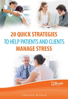 20 Quick Strategies to Help Patients and Clients Manage Stress, Paperback / softback Book 20 Quick Strategies to Help Patients and Clients Manage Stress, Paperback / softback Book
