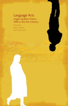 Language Acts : Anglo-Qubec Poetry 1976 to the 21st Century, Paperback Book Language Acts : Anglo-Qubec Poetry 1976 to the 21st Century, Paperback Book