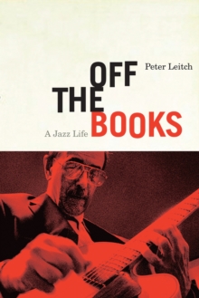 Off the Books : A Jazz Life, Paperback / softback Book Off the Books : A Jazz Life, Paperback / softback Book