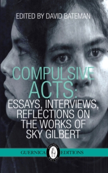 Compulsive Acts : Essays, Interviews, Reflections on the Work of Sky Gilbert, Paperback Book Compulsive Acts : Essays, Interviews, Reflections on the Work of Sky Gilbert, Paperback Book