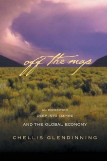 Off The Map : An Expedition Deep into Empire and the Global Economy