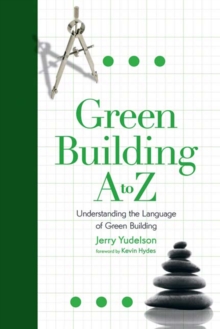 Green Building A to Z : Understanding the Language of Green Building