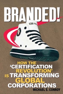 Branded! : How the 'Certification Revolution' is Transforming Global Corporations