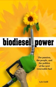 Biodiesel Power : The Passion, the People, and the Politics of the Next Renewable Fuel