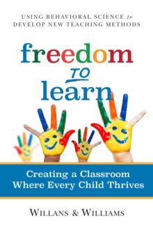 Freedom to Learn : Creating a Classroom Where Every Child Thrives