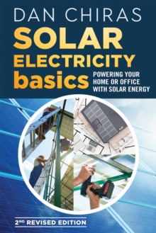 Solar Electricity Basics - Revised and Updated 2nd Edition : Powering Your Home or Office with Solar Energy