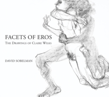 Facets of Eros : The Drawings of Claire Wilks