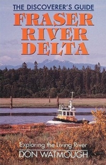 Fraser River Delta : The Discoverer's Guide, Paperback / softback Book Fraser River Delta : The Discoverer's Guide, Paperback / softback Book