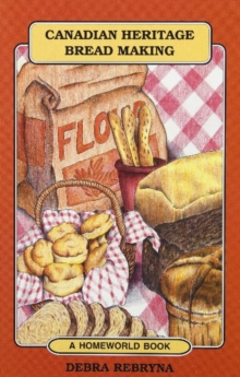 Canadian Heritage Bread Making, Paperback / softback Book Canadian Heritage Bread Making, Paperback / softback Book