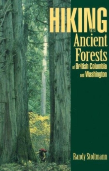 Hiking the Ancient Forests of British Columbia and Washington, Paperback / softback Book Hiking the Ancient Forests of British Columbia and Washington, Paperback / softback Book