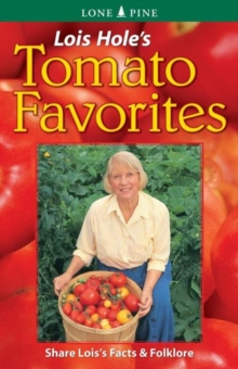 Lois Hole's Tomato Favorites : Share Lois's Tomato Facts and Folklore, Paperback / softback Book Lois Hole's Tomato Favorites : Share Lois's Tomato Facts and Folklore, Paperback / softback Book