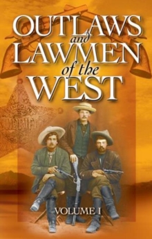 Outlaws and Lawmen of the West : Volume I, Paperback / softback Book Outlaws and Lawmen of the West : Volume I, Paperback / softback Book