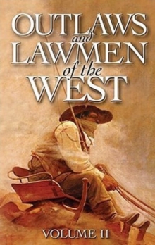 Outlaws and Lawmen of the West : Volume II, Paperback / softback Book Outlaws and Lawmen of the West : Volume II, Paperback / softback Book