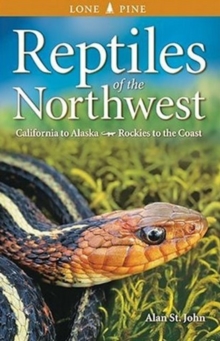 Reptiles of the Northwest : California to Alaska, Rockies to the Coast, Paperback / softback Book Reptiles of the Northwest : California to Alaska, Rockies to the Coast, Paperback / softback Book