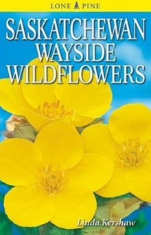Saskatchewan Wayside Wildflowers, Paperback Book Saskatchewan Wayside Wildflowers, Paperback Book