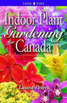 Indoor Plant Gardening for Canada, Paperback / softback Book Indoor Plant Gardening for Canada, Paperback / softback Book