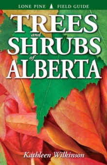 Trees and Shrubs of Alberta, Paperback / softback Book Trees and Shrubs of Alberta, Paperback / softback Book