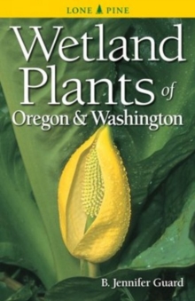 Wetland Plants of Oregon and Washington, Paperback / softback Book Wetland Plants of Oregon and Washington, Paperback / softback Book