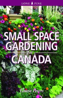 Small Space Gardening for Canada, Paperback / softback Book Small Space Gardening for Canada, Paperback / softback Book