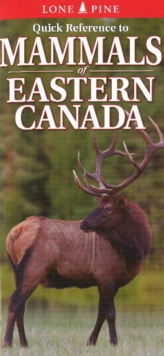 Quick Reference to Mammals of Eastern Canada, Fold-out book or chart Book Quick Reference to Mammals of Eastern Canada, Fold-out book or chart Book