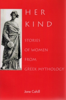 Her Kind : Stories of Women from Greek Mythology