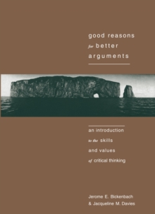 Good Reasons for Better Arguments : An Introduction to the Skills and Values of Critical Thinking