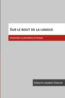 Sur le bout de la langue : Introduction au phonetisme du francais, Paperback / softback Book Sur le bout de la langue : Introduction au phonetisme du francais, Paperback / softback Book