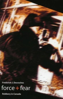 Force + Fear : Robbery in Canada, Paperback / softback Book Force + Fear : Robbery in Canada, Paperback / softback Book