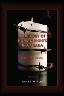 A History of Human Rights in Canada : Essential Issues, Paperback / softback Book A History of Human Rights in Canada : Essential Issues, Paperback / softback Book