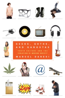 Geeks, Goths, and Gangstas : Youth Culture and the Evolution of Modern Society, Paperback / softback Book Geeks, Goths, and Gangstas : Youth Culture and the Evolution of Modern Society, Paperback / softback Book
