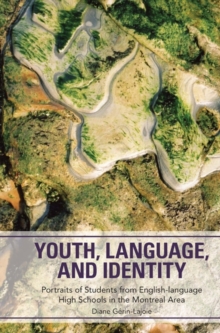 Youth, Language, and Identity : Portraits of Students from English-language High Schools in the Montreal Area, Paperback / softback Book Youth, Language, and Identity : Portraits of Students from English-language High Schools in the Montreal Area, Paperback / softback Book