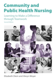 Community and Public Health Nursing : Learning to Make a Difference through Teamwork, Paperback / softback Book Community and Public Health Nursing : Learning to Make a Difference through Teamwork, Paperback / softback Book