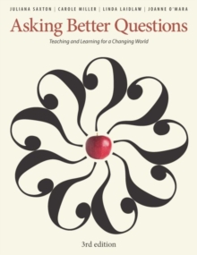 Asking Better Questions : Teaching and Learning for a Changing World