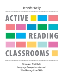 Active Reading Classrooms : Strategies that build language comprehension and word recognition skills