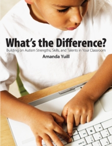 What's the Difference? : Building on Autism strengths, skills, and talents in your classrooms