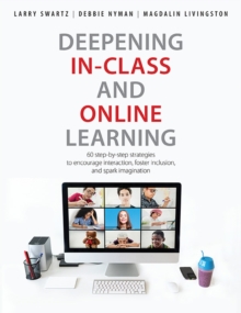 Deepening In-Class and Online Learning : 60 step-by-step strategies to encourage interaction, foster inclusion, and spark imagination