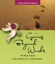 Going Beyond Words : 12 Practices for Spiritual Unfolding, Paperback / softback Book Going Beyond Words : 12 Practices for Spiritual Unfolding, Paperback / softback Book