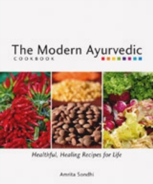 The Modern Ayurvedic Cookbook : Healthful, Healing Recipes for Life, Paperback / softback Book The Modern Ayurvedic Cookbook : Healthful, Healing Recipes for Life, Paperback / softback Book