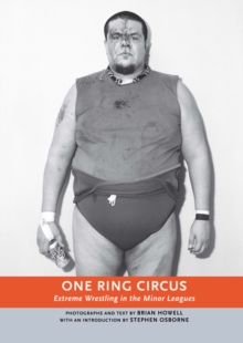 One Ring Circus : Extreme Wrestling in the Minor Leagues