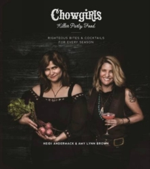 Chowgirls Killer Party Food : Righteous Bites & Cocktails for Every Season, Paperback / softback Book Chowgirls Killer Party Food : Righteous Bites & Cocktails for Every Season, Paperback / softback Book