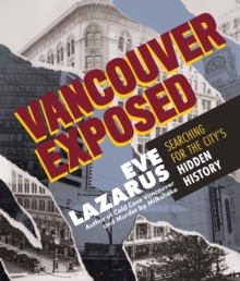 Vancouver Exposed : Searching for the City's Hidden History