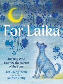 For Laika : The Dog Who Learned the Names of the Stars