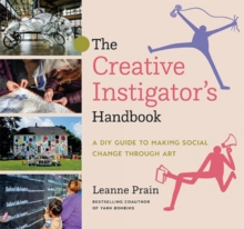 The Creative Instigator's Handbook : A DIY Guide to Making Social Change through Art