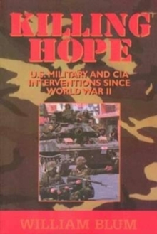 Killing Hope : US Military and CIA Interventions Since World War Two, Paperback / softback Book Killing Hope : US Military and CIA Interventions Since World War Two, Paperback / softback Book