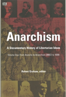 Anarchism Volume One : A Documentary History of Libertarian Ideas, Volume One - From Anarchy to Anarchism