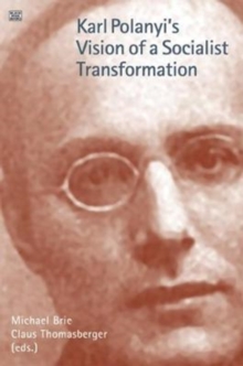 Karl Polanyi's Vision of Socialist Transformation, Paperback / softback Book Karl Polanyi's Vision of Socialist Transformation, Paperback / softback Book