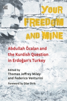 Your Freedom and Mine - Abdullah Ocalan and the Kurdish Question in Erdogan`s Turkey, Paperback / softback Book Your Freedom and Mine - Abdullah Ocalan and the Kurdish Question in Erdogan`s Turkey, Paperback / softback Book