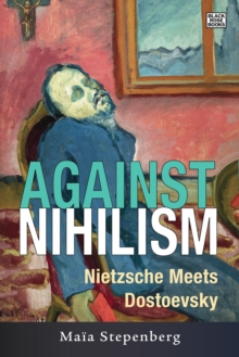 Against Nihilism : Nietzsche meets Dostoevsky