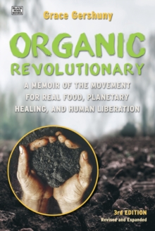 The Organic Revolutionary : A Memoir from the Movement for Real Food, Planetary Healing, and Human Liberation