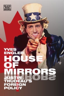 House of Mirrors : Justin Trudeau's Foreign Policy